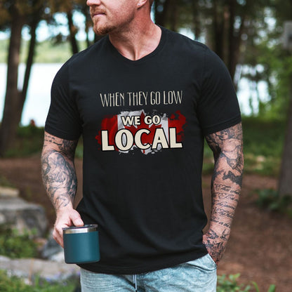 "When They Go Low We Go Local" Tee