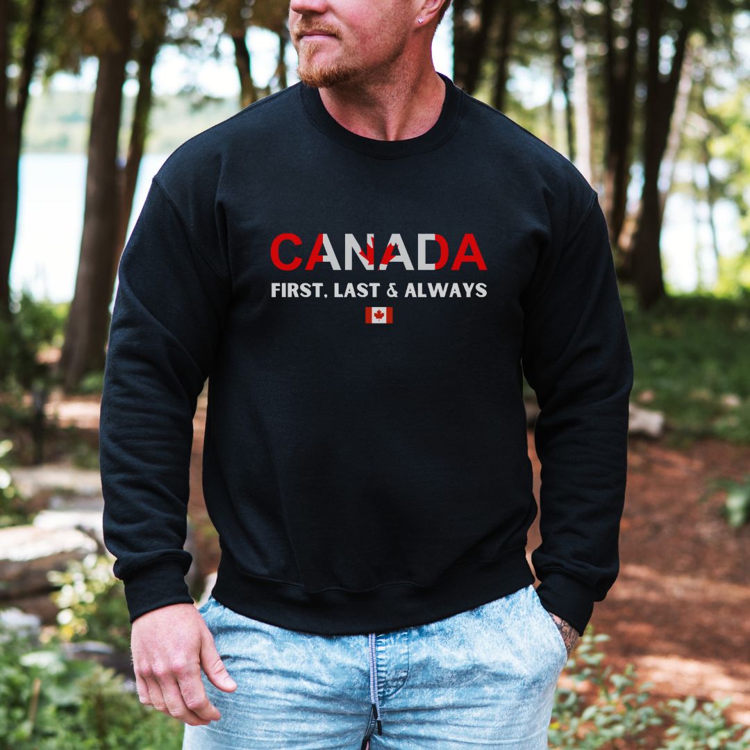 Canada First, Last & Always Sweatshirt